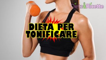 Dieta per tonificare il corpo Menu per la tonificazione muscolare, anche vegetariano e vegano